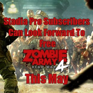Stadia Pro Subscribers Can Look Forward To Free Zombie Army 4 This May