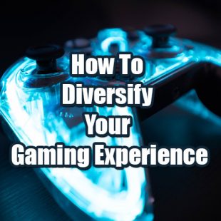 How To Diversify Your Gaming Experience
