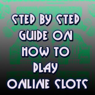 Step by step guide on how to play online slots