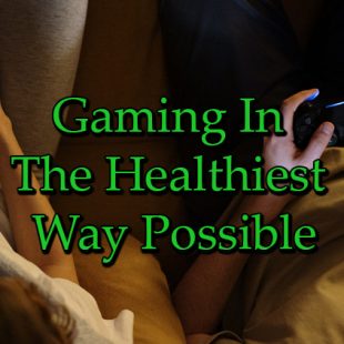 Gaming In The Healthiest Way Possible