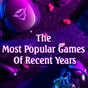 The Most Popular Games Of Recent Years