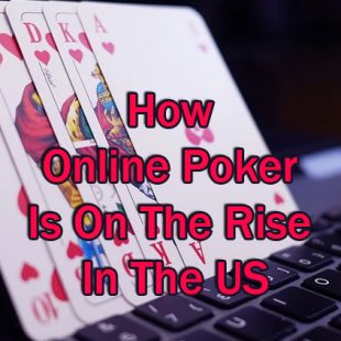 How Online Poker is on the Rise in the US
