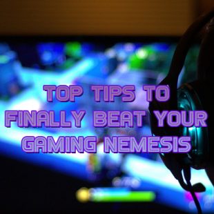Top Tips To Finally Beat Your Gaming Nemesis