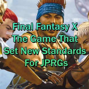 Final Fantasy X – The Game that Set New Standards for JPRGs
