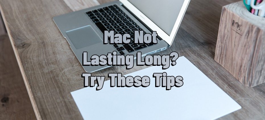 Mac Not Lasting Long? Try These Tips